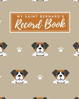 My Saint Bernard's Record Book: Pet Journal Log Book - Medical & Vet Records - Pet Sitter Notes - Manage Expenses - Track Appetite, Weight, Sleep, ... -  Perfect for New Puppy Gift - (8 x 10) 1698364261 Book Cover