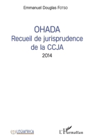 OHADA Recueil de jurisprudence de la CCJA 2014 (Legiafrica) (French Edition) 2343164576 Book Cover