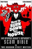 How to Burn Down the House: The Infamous Waiter and Bartender's Scam Bible by Two Bourbon Street Waiters 0974867705 Book Cover