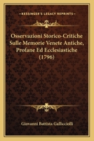 Osservazioni Storico-Critiche Sulle Memorie Venete Antiche, Profane Ed Ecclesiastiche (1796) 1166176274 Book Cover