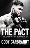 The Pact: A UFC Champion, a Boy with Cancer, and their Promise to Win the Ultimate Battle 1543676421 Book Cover