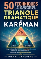 50 techniques pour comprendre, utiliser et sortir du triangle dramatique de Karpman: Comprendre les rôles de victime, sauveteur, bourreau, déjouer les ... des relations plus saines. (French Edition) 2322860913 Book Cover