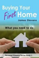 Buying Your First Home: What You Need to Do (Personal Finance Series Book 1) 1533522294 Book Cover