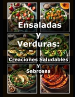Ensaladas y Verduras Creaciones Saludables y Sabrosas B0DHSGLNF4 Book Cover
