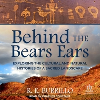 Behind the Bears Ears: Exploring the Cultural and Natural Histories of a Sacred Landscape B0CW588YR6 Book Cover