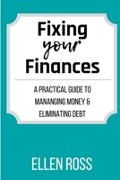 Fixing Your Finances: A Practical Guide to Managing Money and Eliminating Debt 1329871227 Book Cover