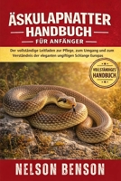 ÄSKULAPNATTER-HANDBUCH FÜR ANFÄNGER: Der vollständige Leitfaden zur Pflege, zum Umgang und zum Verständnis der eleganten ungiftigen Schlange Europas (German Edition) B0GGKY9GBR Book Cover