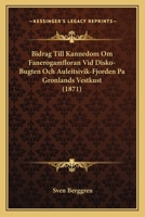 Bidrag Till Kannedom Om Fanerogamfloran Vid Disko-Bugten Och Auleitsivik-Fjorden Pa Gronlands Vestkust (1871) 1167374843 Book Cover