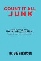 Count It All Junk: Biblical Principles for Uncluttering Your Mind - Gleaned from First Corinthians 1546429514 Book Cover