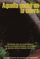 Aquella noche en la cueva: Testimonio real de la experiencia m�stica de Marino Restrepo, un hombre al que Dios revel� grandes misterios 1700787578 Book Cover