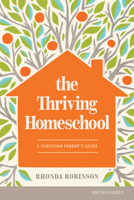 The Thriving Homeschool: A Christian Parent’s Guide 1646071824 Book Cover