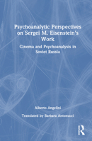 Psychoanalytic Perspectives on Sergei M. Eisenstein's Work: Cinema and Psychoanalysis in Soviet Russia 1032504544 Book Cover