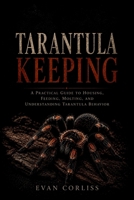 Tarantula Keeping Made Easy: A Practical Guide to Housing, Feeding, Molting, and Understanding Tarantula Behavior B0H1HVT9TN Book Cover