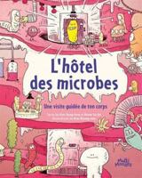 L'HOTEL DES MICROBES. UNE VISITE GUIDEE DE TON CORPS 2897734078 Book Cover