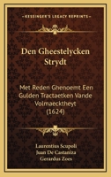 Den Gheestelycken Strydt: Met Reden Ghenoemt Een Gulden Tractaetken Vande Volmaecktheyt (1624) 1166169766 Book Cover