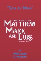 The Son of Man (volume 1): verse by verse (synoptic) notes on Matthew, Mark, and Luke B09SNXNZXR Book Cover
