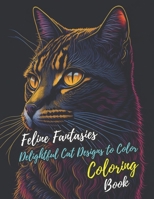 Feline Fantasies: Delightful Cat Designs to Color B0C6BTM2D5 Book Cover
