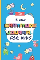 The 3 Minute Gratitude Journal for Kids: A Notebook With Prompts to Teach Children to Practice Gratitude and Mindfulness: Daily Happiness Prompts for ... Fun for Children Positive Kids Activity Books B084FCHMX1 Book Cover