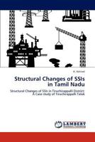 Structural Changes of SSIs in Tamil Nadu: Structural Changes of SSIs in Tiruchirappalli District: A Case study of Tiruchirappalli Taluk 3848421437 Book Cover