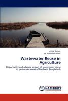 Wastewater Reuse in Agriculture: Opportunity and adverse impact of wastewater reuse in peri-urban areas of Rajshahi, Bangladesh 3848480778 Book Cover