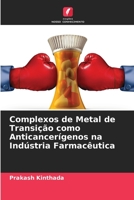 Complexos de Metal de Transição como Anticancerígenos na Indústria Farmacêutica 620569381X Book Cover