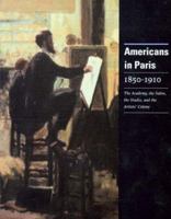 Americans in Paris 1850-1910: The Academy, the Salon, the Studio, and the Artists Colony 0911919007 Book Cover