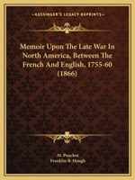 Memoir Upon The Late War In North America, Between The French And English, 1755-60 0548632065 Book Cover