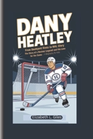 DANY HEATLEY: From Backyard Rinks to NHL Glory – The Story of a Hockey Legend and His Love for the Game - A Biography for Kids B0DQYR5NNX Book Cover