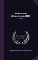 Goethe And Mendelssohn, 1821-1831 1410223434 Book Cover