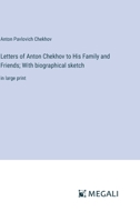 Letters of Anton Chekhov to His Family and Friends; With biographical sketch: in large print 338705209X Book Cover