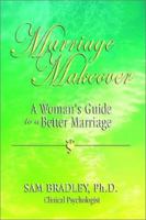 Marriage Makeover: A Woman's Guide to a Better Marriage 0759665923 Book Cover