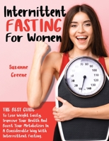 Intermittent Fasting for Women: The Best Guide to Lose Weight Easily. Improve Your Health and Boost Your Metabolism in a Considerable Way with Intermittent Fasting. B08JF5FWFX Book Cover