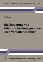 Die Steuerung Von Entscheidungsgremien A1/4ber Verhaltensnormen 3790803324 Book Cover