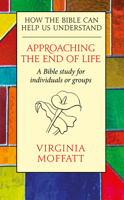 Approaching the End of Life: How the Bible can Help us Understand 0232534276 Book Cover