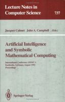 Artificial Intelligence and Symbolic Mathematical Computing: International Conference AISMC-1, Karlsruhe, Germany, August 3-6, 1992. Proceedings (Lecture Notes in Computer Science) 3540573224 Book Cover