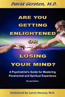 Are You Getting Enlightened or Losing Your Mind? - A Psychiatrist's Guide for Mastering Paranormal and Spiritual Experience 1938459091 Book Cover