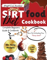 Sirtfood Diet Cookbook: Complete Beginners Guide and Cookbook with 50+ Tasty Recipes! Burn Fat Activating Your Skinny Gene! 1801696381 Book Cover