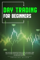 Day Trading for Beginners: Simple And Useful Information To Invest On The Stock Market: Swing And Day Trading, Options, Money Management, Prices And Much More. Including Profit Secret Tips. B08F8B3M5S Book Cover