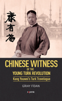 Chinese Witness: Of the Young Turk Revolution Kang Youwei's Turk Travelogue 6058069742 Book Cover