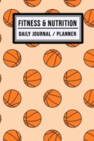 Fitness and Nutrition Journal / Planner: Basketball Fitness & Nutrition Planner / Journal | Track your Exercise and Meals Daily | 100 Days (6x9) 1711903639 Book Cover