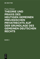 Franz F�rster: Theorie Und Praxis Des Heutigen Gemeinen Preu�ischen Privatrechts Auf Der Grundlage Des Gemeinen Deutschen Rechts. Band 2 3111209148 Book Cover