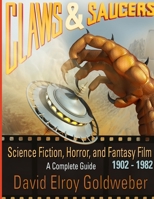Claws & Saucers: Science Fiction, Horror, and Fantasy Film 1902-1982: A Complete Guide 1304905039 Book Cover