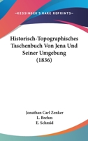 Historisch-Topographisches Taschenbuch Von Jena Und Seiner Umgebung (1836) 1160614571 Book Cover