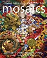 Mosaics: Innovative, Creative Ideas and Designs Using the Latest Techniques 157076493X Book Cover