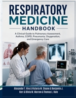 Respiratory Medicine Handbook: A Clinical Guide to Pulmonary Assessment, Asthma, COPD, Pneumonia, Oxygenation, and Emergency Care B0H6PC2ZWG Book Cover
