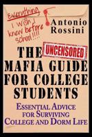 The Uncensored Mafia Guide for College Students: Essential Advice for Surviving College and Dorm Life. Everything I Wish I Knew Before School. 1515093581 Book Cover
