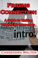Finding Connection: A Guide to Making Friends for Introverts B0C9SLCK84 Book Cover