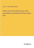Pioneer record and reminiscences of the early settlers and settlement of Ross County, Ohio 3382117347 Book Cover