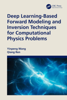 Deep Learning-Based Forward Modeling and Inversion Techniques for Computational Physics Problems 1032502983 Book Cover