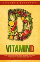 Vitamin D: Vitamin D3 Hochdosiert. Vitamin D Mangel �berwinden, Durch Gesunde Ern�hrung Und Gesund Kochen Abnehmen, Depression Bek�mpfen, Gl�cklich Sein Und Chronische Schmerzen Los Werden. 1796382868 Book Cover